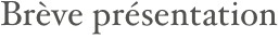 Brève présentation